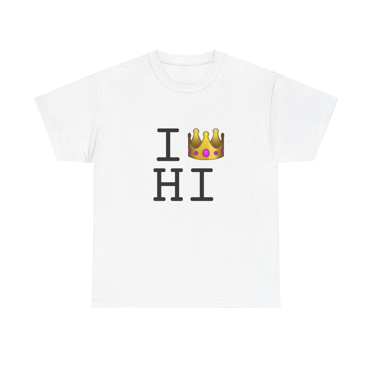 "I'm Royalty (Wear a Crown) in Hawaii" Tee