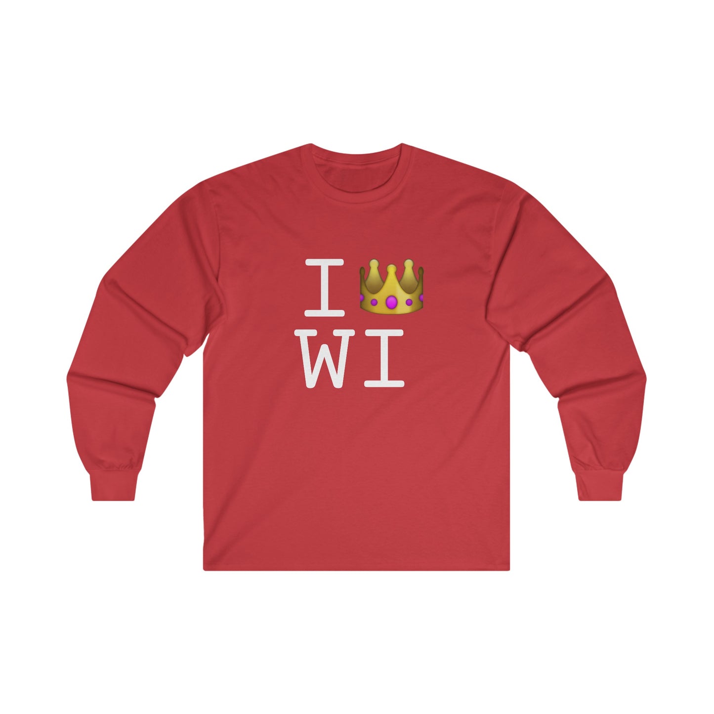 "I'm Royalty (Wear a Crown) in Wisconsin" Long Sleeve Shirt