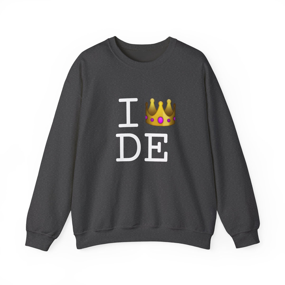 "I'm Royalty (Wear a Crown) in Delaware" Sweatshirt