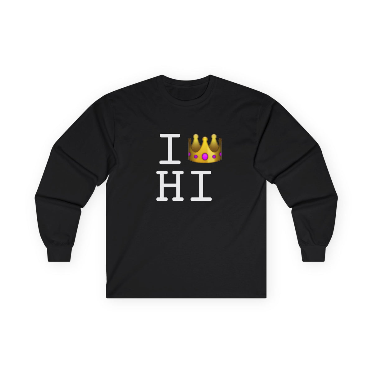 "I'm Royalty (Wear a Crown) in Hawaii" Long Sleeve Shirt