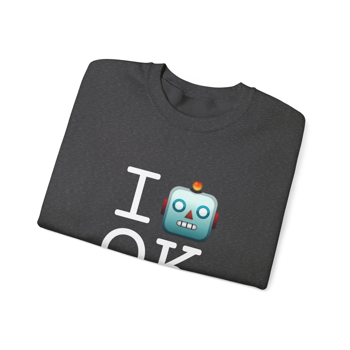 "I'm a Robot in Oklahoma" Sweatshirt