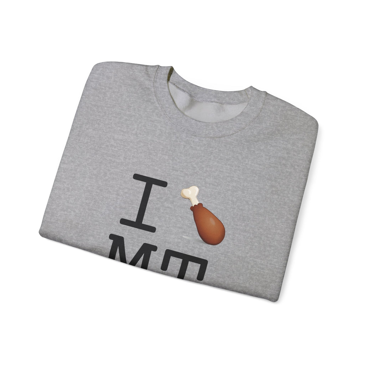 "I Chicken Drumstick Montana" Sweatshirt