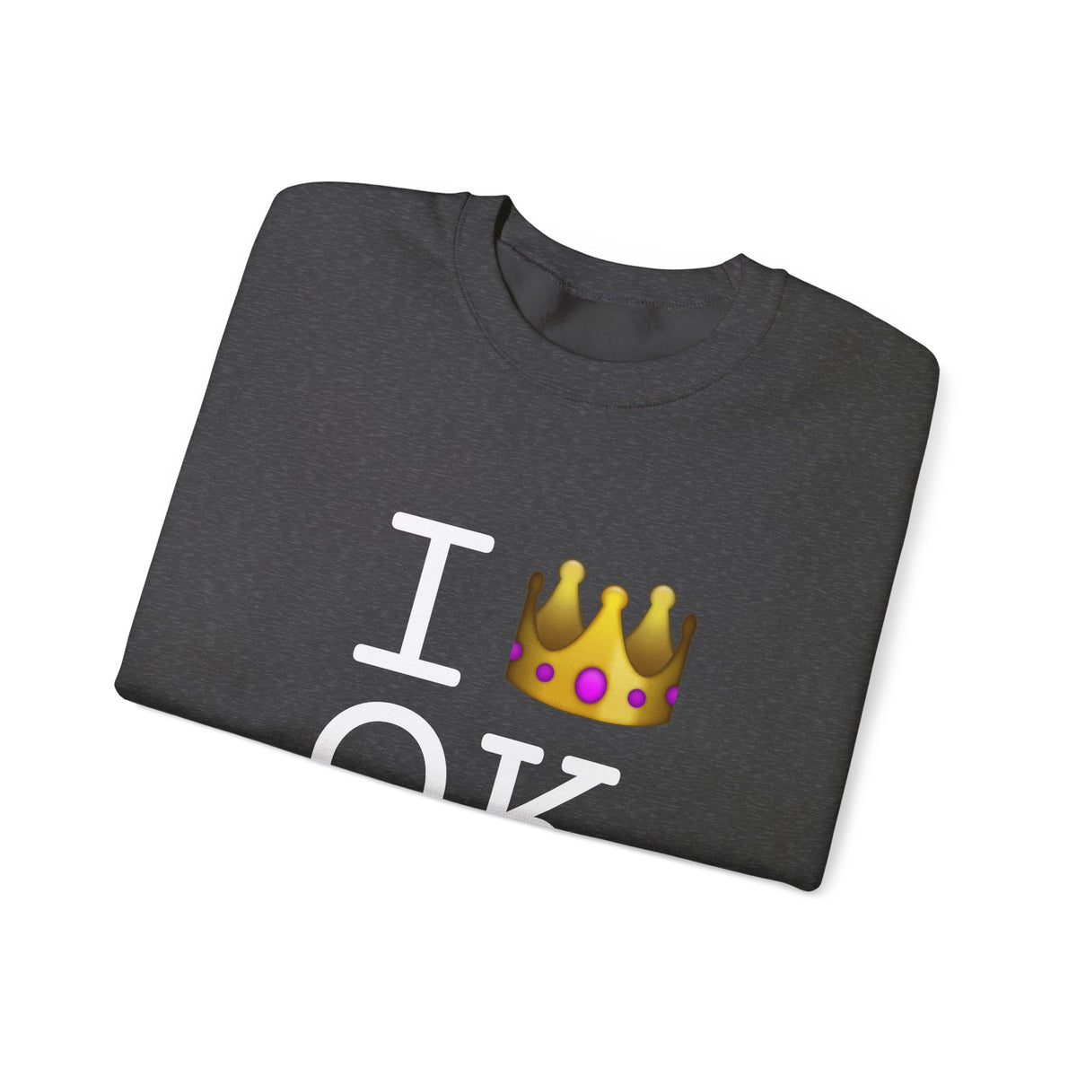 "I'm Royalty (Wear a Crown) in Oklahoma" Sweatshirt