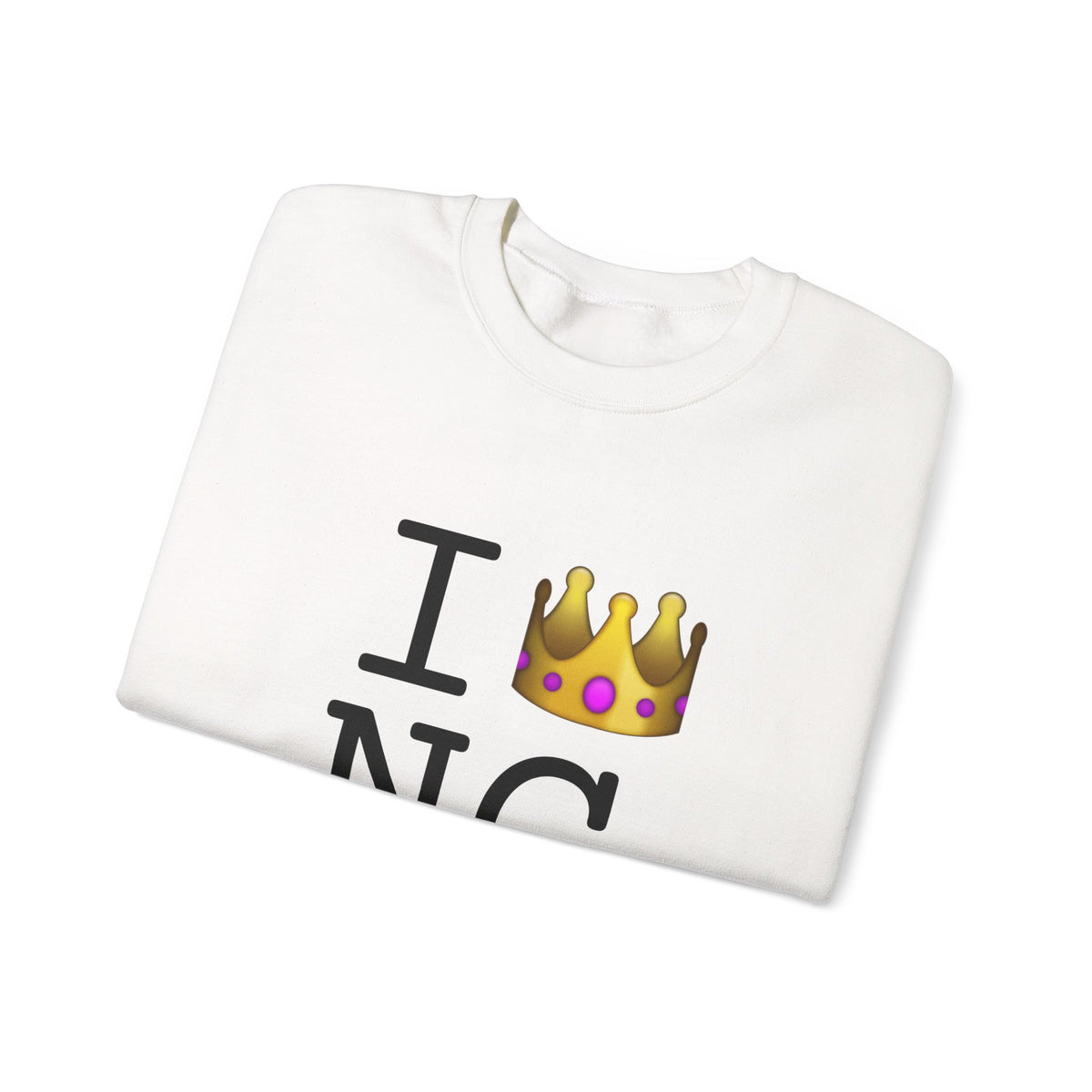 "I'm Royalty (Wear a Crown) in North Carolina" Sweatshirt