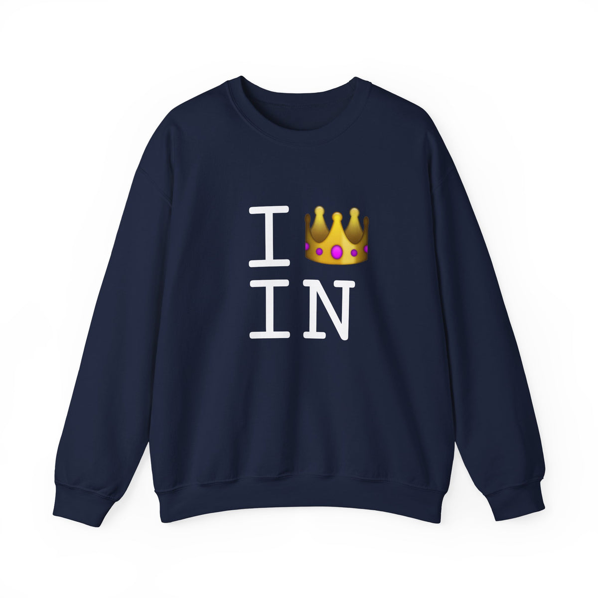"I'm Royalty (Wear a Crown) in Indiana" Sweatshirt