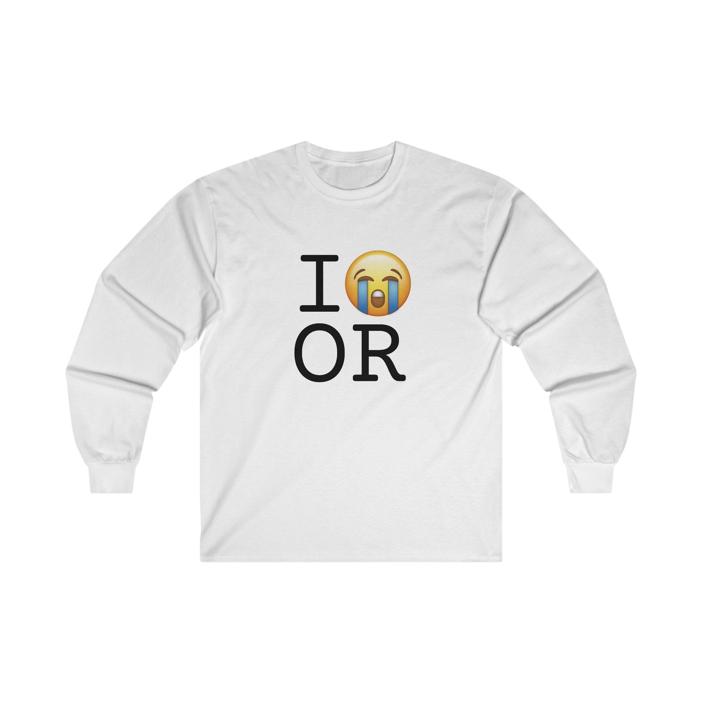 "I Cry About Oregon" Long Sleeve Shirt