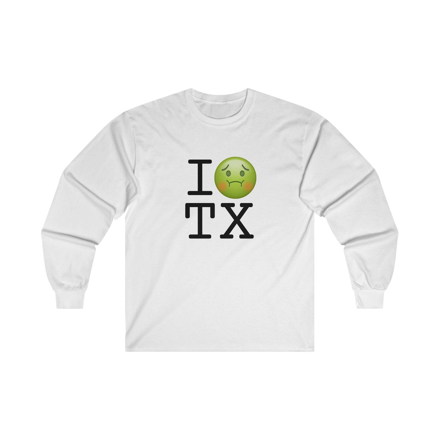"I'm Nauseous about Texas" Long Sleeve Shirt